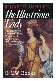 The illustrious lady: A biography of Barbara Villiers, Countess of Castlemaine and Duchess of Cleveland