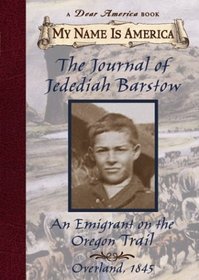 The Journal of Jedediah Barstow: An Emigrant On The Oregon Trail (My Name is America)