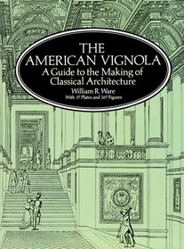 The American Vignola : A Guide to the Making of Classical Architecture (The Classical America Series in Art and Architecture)
