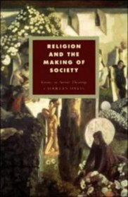 Religion and the Making of Society : Essays in Social Theology (Cambridge Studies in Ideology and Religion)