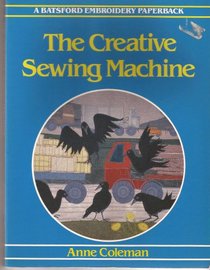 The Creative Sewing Machine (A Batsford Embroidery Paperback)