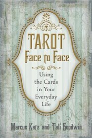 Tarot Face to Face: Using the Cards in Your Everyday Life