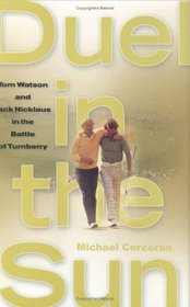 Duel in the Sun : Tom Watson and Jack Nicklaus in the Battle of Turnberry