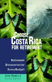 Choose Costa Rica for Retirement: Retirement Discoveries for Every Budget