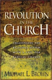 Revolution in the Church: Challenging the Religious System With a Call for Radical Change