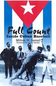 Full Count: Inside Cuban Baseball (Writing Baseball)