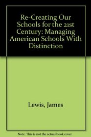 Re-Creating Our Schools for the 21st Century: Managing American Schools With Distinction