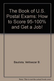 The Book of U.S. Postal Exams: How to Score 95-100% and Get a Job!