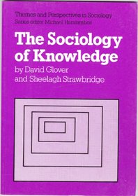 The Sociology of Knowledge (Themes and Perspectives in Sociology)