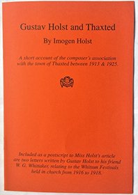 Gustav Holst and Thaxted: A Short Account of the Composer's Association with the Town of Thaxted Between 1913 and 1925