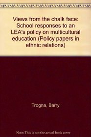 Views from the chalk face: School responses to an LEA's policy on multicultural education (Policy papers in ethnic relations)