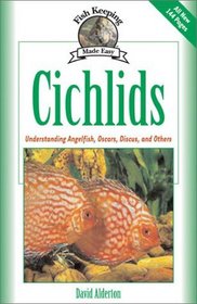 Cichlids : Understanding Angelfish, Oscars, Discus, and Others