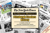New York Times Greatest Moments in Pittsburgh Steelers History