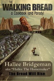 The Walking Bread; The Bread Will Rise!: a cookbook (and a parody) (Hallee's Galley) (Volume 2)
