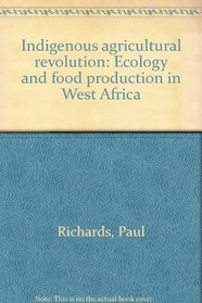 Indigenous agricultural revolution: Ecology and food production in West Africa