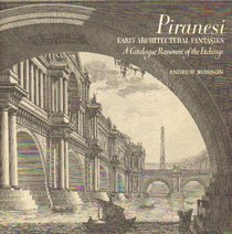 Piranesi: Early Architectural Fantasies, a Catalogue Raisonne of the Etchings