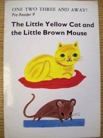 The little yellow cat and the little brown mouse (One two three and away!)