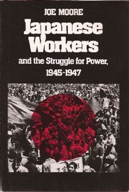 Japanese Workers and the Struggle for Power, 1945-1947