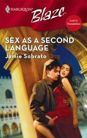 Sex As A Second Language (Lust in Translation) (Harlequin Blaze, No 316)