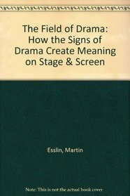 The Field of Drama: How the Signs of Drama Create Meaning on Stage & Screen