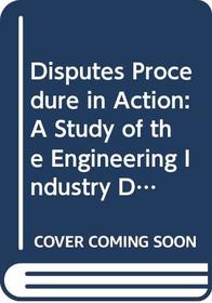 Disputes Procedure in Action: A Study of the Engineering Industry Disputes Procedure in Coventry (Warwick studies in industrial relations)