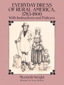 Everyday Dress of Rural America, 1783-1800 : With Instructions and Patterns (Dover Books on Costume)