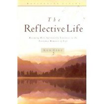 The Reflective Life: Becoming More Spiritually Sensitive to the Everyday Moments of Life