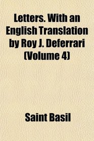 Letters. With an English Translation by Roy J. Deferrari (Volume 4)