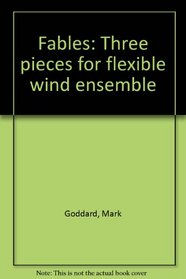 Fables: Three pieces for flexible wind ensemble