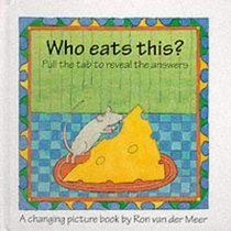 Who Eats This?: Pull the Tab to Reveal the Answers (A Changing Picture Book)