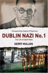 Dublin Nazi No. 1: The Life of Adolph Mahr