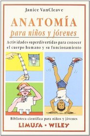 Anatomia para ninos y jovenes/Anatomy For Kids And Young Adults: actividades superdivertidas para conocer el cuerpo humano y su funcionamiento