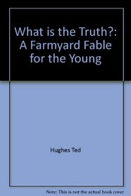What is the truth?: A farmyard fable for the young