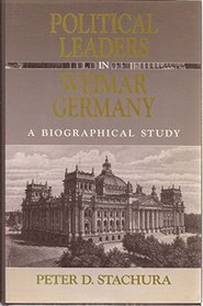 Political Leaders in Weimar Germany: A Biographical Study