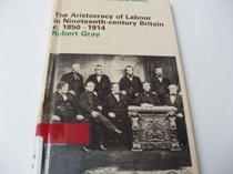 The Aristocracy of Labour in Nineteenth Century Britain, 1850-1914 (Studies in Economic & Social History)