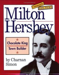 Milton Hershey: Chocolate King, Town Builder (Community Builders)