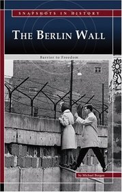 The Berlin Wall: Barrier to Freedom (Snapshots in History series)