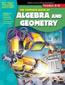 The Complete Book of Algebra  Geometry, Grades 5-6 (The Complete Book)