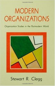 Modern Organizations : Organization Studies in the Postmodern World