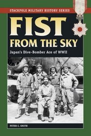 Fist from the Sky: Japan's Dive-bomber Ace of World War II (Stackpole Military History)