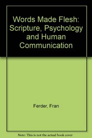 Words Made Flesh: Scripture, Psychology  Human Communication
