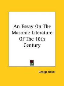 An Essay On The Masonic Literature Of The 18th Century