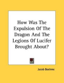 How Was The Expulsion Of The Dragon And The Legions Of Lucifer Brought About?