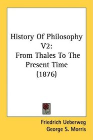 History Of Philosophy V2: From Thales To The Present Time (1876)