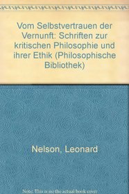 Vom Selbstvertrauen der Vernunft: Schriften z. krit. Philosophie u. ihrer Ethik (Philosophische Bibliothek ; Bd. 288) (German Edition)
