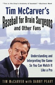 Tim McCarver's Baseball for Brain Surgeons and Other Fans : Understanding and Interpreting the Game So You Can Watch It Like a Pro