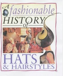A Fashionable History of: Hats and Hairstyles