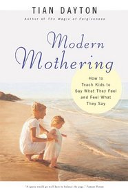 Modern Mothering: How to Teach Kids to Say What They Feel and Feel What They Say