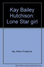 Kay Bailey Hutchison: Lone Star girl
