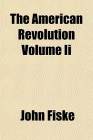 The American Revolution Volume Ii